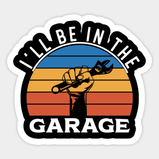 | I'll Be In The Garage Sticker